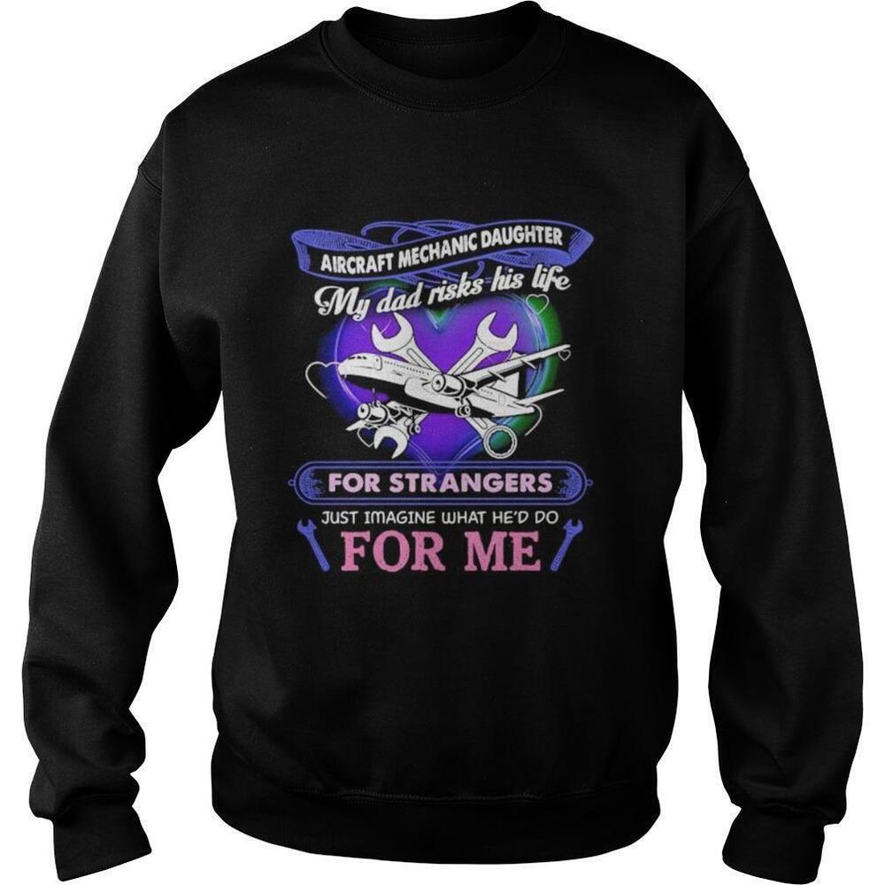 Aircraft Mechanic Daughter My Dad Risks His Life For Strangers Shirt